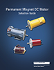 Permanent Magnet DC Motor Selection Guide Permanent Magnet DC Motor Selection Guide