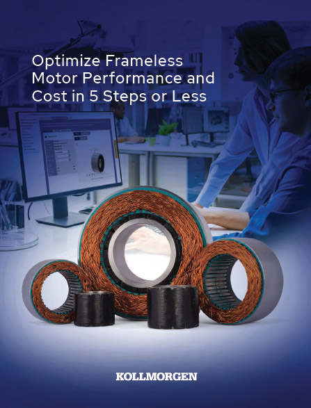 Optimize Frameless Motor Performance and Cost in 5 Steps or Less, Kollmorgen Optimize Frameless Motor Performance and Cost in 5 Steps or Less, Kollmorgen